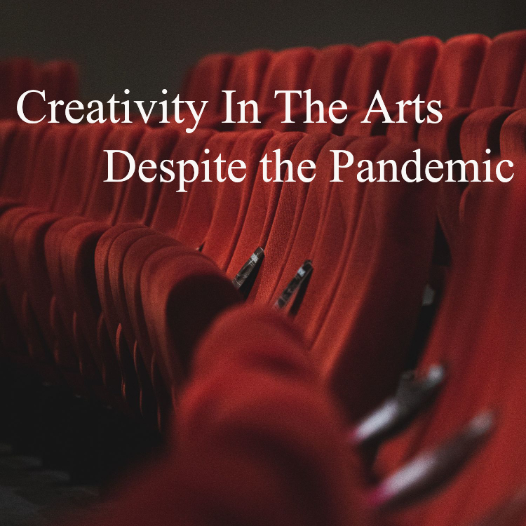 Creativity In The Arts Despite The Pandemic, Pt 1