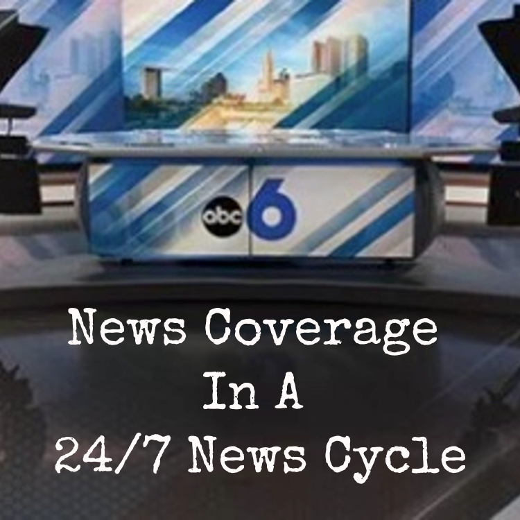 News Coverage in a 24/7 Media Cycle