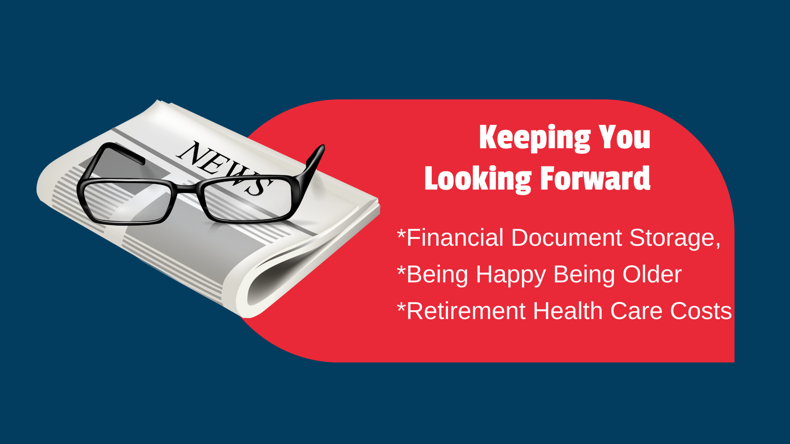Financial Document Storage, Being Happy Being Older, and Retirement Health Care Costs